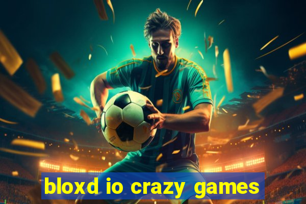 bloxd io crazy games